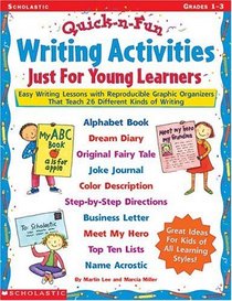 Quick  Fun Writing Activities Just for Young Learners: Easy Writing Lessons With Reproducible Graphic Organizers That Teach 26 Different Kinds of Writing