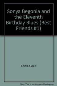 SONYA BEGONIA AND THE ELEVENTH BIRTHDAY BLUE (BEST FRIENDS #1) (Best Friends #1)