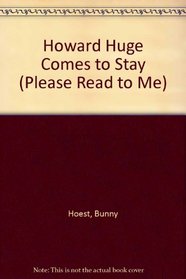 HOWARD HUGE COMES STAY (Please Read to Me)