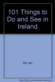 101 Things to Do and See in Ireland