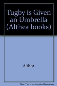Tugby is Given an Umbrella (Althea books)