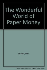 The Wonderful World of Paper Money