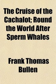 The Cruise of the Cachalot; Round the World After Sperm Whales