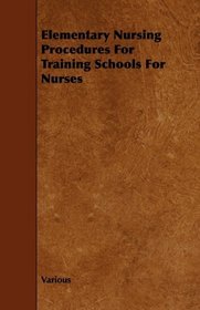 Elementary Nursing Procedures For Training Schools For Nurses