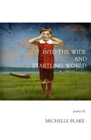 INTO THE WIDE AND STARTLING WORLD (New Women's Voices Series, No. 88)