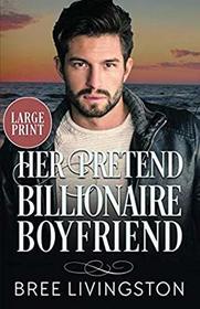 Her Pretend Billionaire Boyfriend-Large Print: A Clean Billionaire Romance Book One