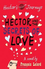 Hector and the Secrets of Love. by Franois Lelord (Hector's Journeys)