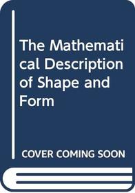 The Mathematical Description of Shape and Form (Ellis Horwood Series in Mathematics and Its Applications)