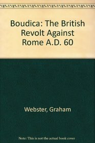 Boudica: The British Revolt Against Rome A.D. 60