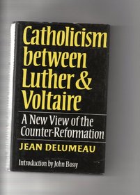 Catholicism Between Luther and Voltaire: New View of the Counter-reformation