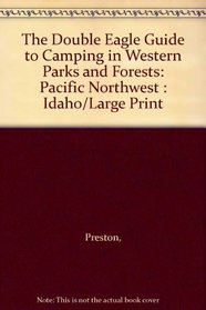 The Double Eagle Guide to Camping in Western Parks and Forests: Pacific Northwest : Idaho/Large Print