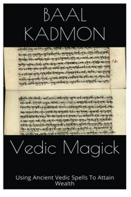 Vedic Magick: Using Ancient Vedic Spells To Attain Wealth (Volume 1)