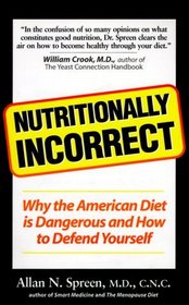 Nutritionally Incorrect: Why the American Diet is Dangerous and How to Defend Yourself