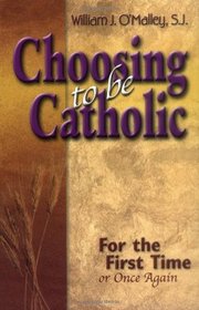 Choosing to Be Catholic: For the First Time (Or Once Again