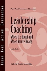 Leadership Coaching: When It's Right and When You''re Ready (J-B CCL (Center for Creative Leadership))
