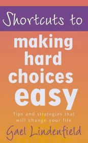 Shortcuts to Making Hard Choices Easy