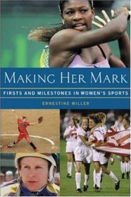 Making Her Mark : Firsts and Milestones in Women's Sports