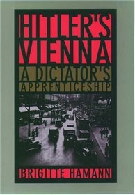 Hitler's Vienna: A Dictator's Apprenticeship