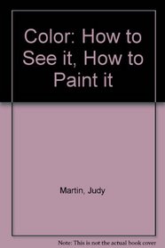 Color: How to See It How to Paint It
