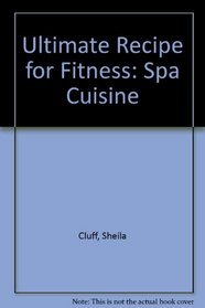 The Ultimate Recipe for Fitness: Spa Cuisine from the Oaks at Ojai & the Palms at Palm Springs