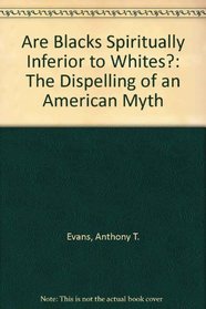 Are Blacks Spiritually Inferior to Whites?: The Dispelling of an American Myth