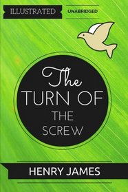 The Turn of the Screw: By Henry James : Illustrated & Unabridged