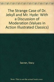 The Strange Case of Dr. Jekyll and Mr. Hyde: With a Discussion of Moderation (Values in Action Illustrated Classics)