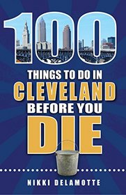 100 Things to Do in Cleveland Before You Die