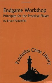 Endgame Workshop: Principles for the Practical Player (The Pandolfini Chess Library)