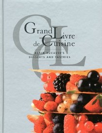 Grand Livre De Cuisine: Desserts: Alain Ducasse's Desserts and Pastries