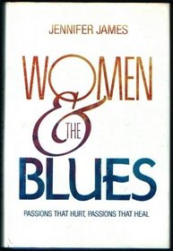 Women and the Blues: Passions That Hurt Passions That Heal