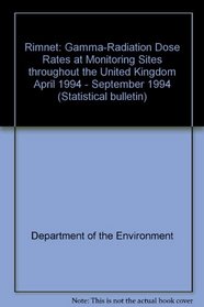 Rimnet: Gamma-Radiation Dose Rates at Monitoring Sites throughout the United Kingdom April 1994 - September 1994 (Statistical bulletin)