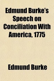 Edmund Burke's Speech on Conciliation With America, 1775