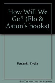 How Will We Go? (Flo & Aston's Books)
