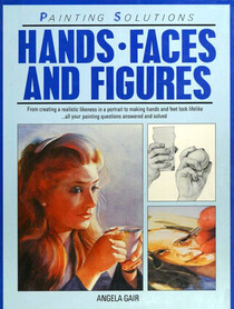 Hands, Faces and Figures (Painting Solutions)