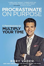 Procrastinate on Purpose: 5 Permissions to Multiply Your Time