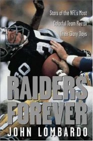 Raiders Forever: Stars of the NFL's Most Colorful Team Recall Their Glory Days