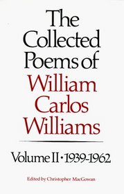 The Collected Poems of William Carlos Williams, Vol. 2: 1939-1962