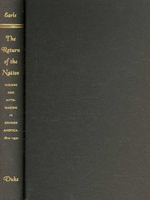 The Return of the Native: Indians and Myth-Making in Spanish America, 1810–1930