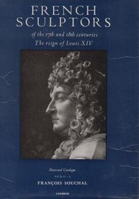 French Sculptors of the Seventeenth and Eighteenth Centuries: The Reign of Louis XIV