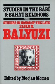 Studies in Honor of the Late Hasan M. Balyuzi (Studies in the Babi and Baha'i Religions, Vol 5)