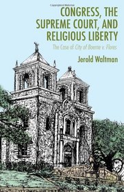 Congress, the Supreme Court, and Religious Liberty: The Case of City of Boerne v. Flores