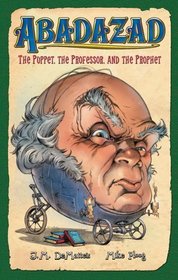 Abadazad: The Puppet, the Professor, and the Prophet - Book #3 (Abadazad)