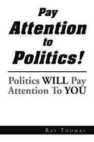 Pay Attention to Politics!: Politics Will Pay Attention To You