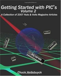 Getting Started With Pics - Volume 2: A Collection Of 2007 Nuts & Volts Magazine Articles