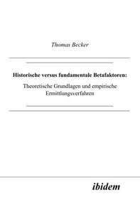 Historische Versus Fundamentale Betafaktoren: Theoretische Grundlagen und empirische Ermittlungsverfahren (German Edition)