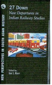 27 Down: New Departures in Indian Railway Studies, With CD