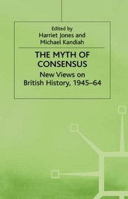 Myth of Consensus (Contemporary History in Context)