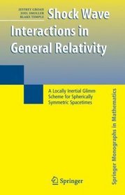 Shock Wave Interactions in General Relativity: A Locally Inertial Glimm Scheme for Spherically Symmetric Spacetimes (Springer Monographs in Mathematics)