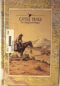 Cattle Trails: Get Along Little Dogies (Pelta, Kathy. American Trails.)